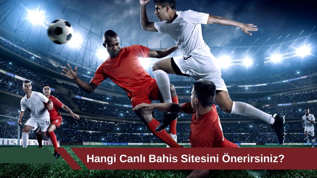 Hangi Canlı Bahis Sitesini Önerirsiniz